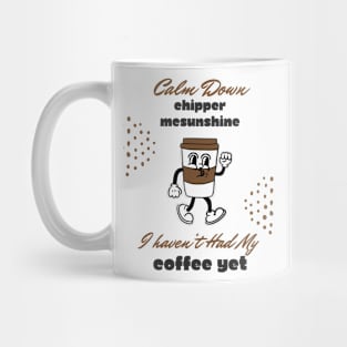 Calm Down Chipper McSunshine Coffee Shirt - Witty Morning Message Tee - Daily Wear for Coffee Fans - Fun Birthday Gift Mug